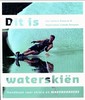 Dit is waterskiën  -  Handboek voor skiërs en wakeboarders 